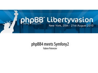 phpBB4 meets Symfony2
      Fabien Potencier
 