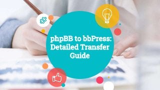 phpBB to bbPress:
Detailed Transfer
Guide
 