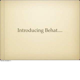 Introducing Behat....




Saturday, 29 October 11
 