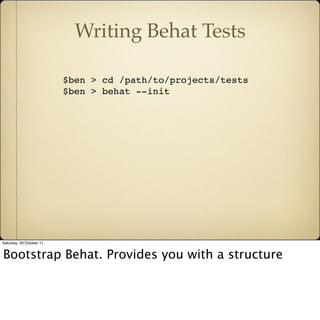 Writing Behat Tests

                          $ben > cd /path/to/projects/tests
                          $ben > behat --...