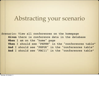 Abstracting your scenario

 Scenario: View all conferences on the homepage
     Given there is conference data in the data...
