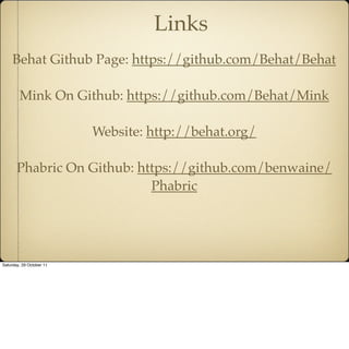 Links
     Behat Github Page: https://github.com/Behat/Behat

        Mink On Github: https://github.com/Behat/Mink

     ...