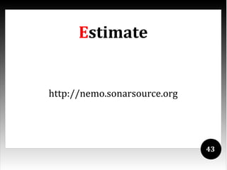 Estimate


http://nemo.sonarsource.org




                              43
 