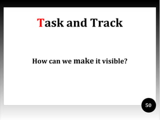 Task and Track


How can we make it visible?




                              50
 