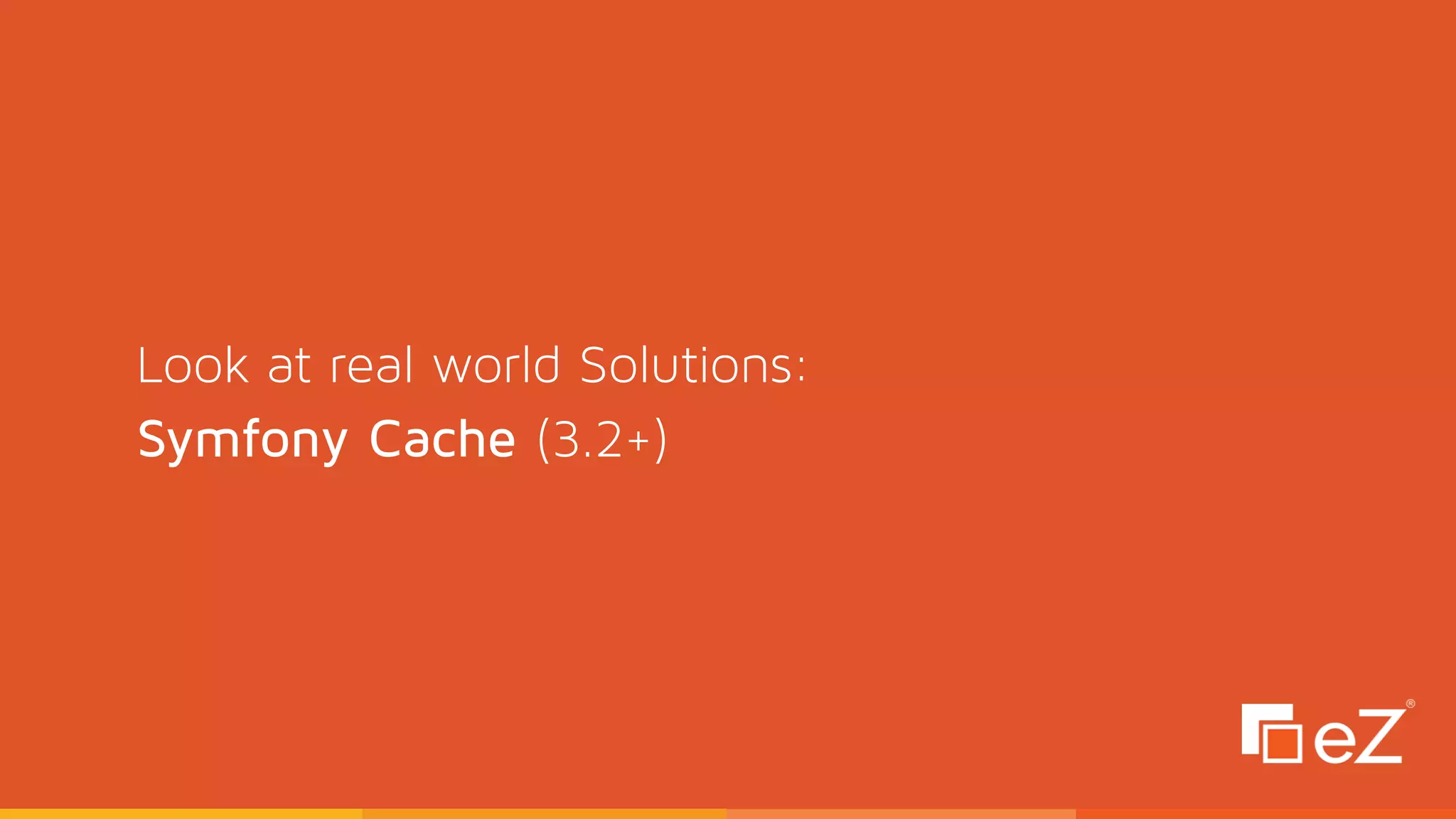Look at real world Solutions: 
Symfony Cache (3.2+)
 