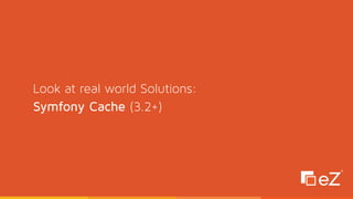 Look at real world Solutions: 
Symfony Cache (3.2+)
 