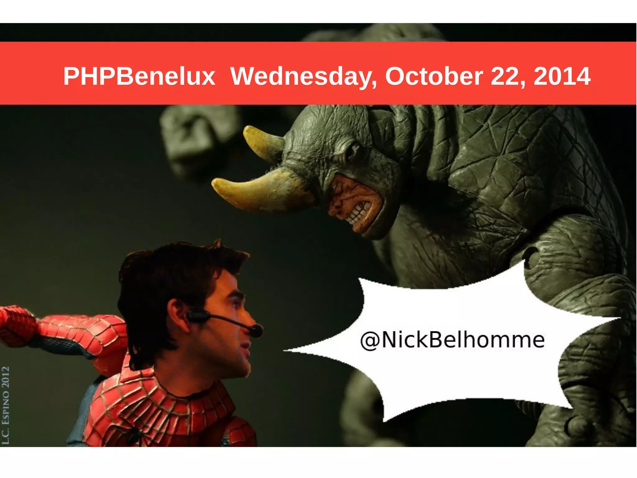 PHPBenelux Wednesday, October 22, 2014 
 