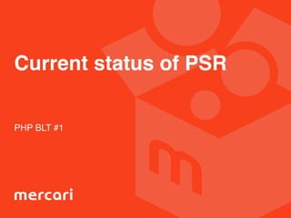 Current status of PSR
PHP BLT #1
 