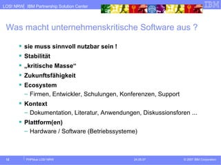 Was macht unternehmenskritische Software aus ? sie muss sinnvoll nutzbar sein ! Stabilität „ kritische Masse“ Zukunftsfähigkeit Ecosystem Firmen, Entwickler, Schulungen, Konferenzen, Support Kontext Dokumentation, Literatur, Anwendungen, Diskussionsforen ... Plattform(en) Hardware / Software (Betriebssysteme) 