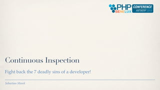 Continuous Inspection
Fight back the 7 deadly sins of a developer!

Sebastian Marek
 