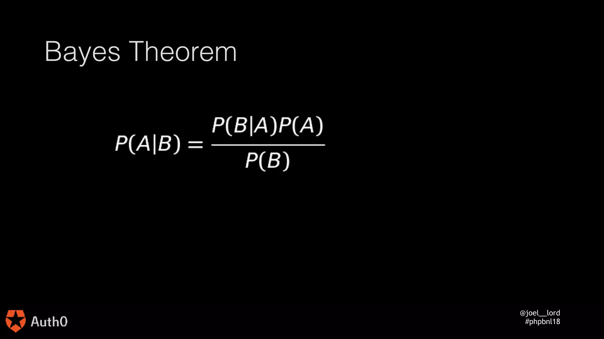 @joel__lord
#phpbnl18
Bayes Theorem
 