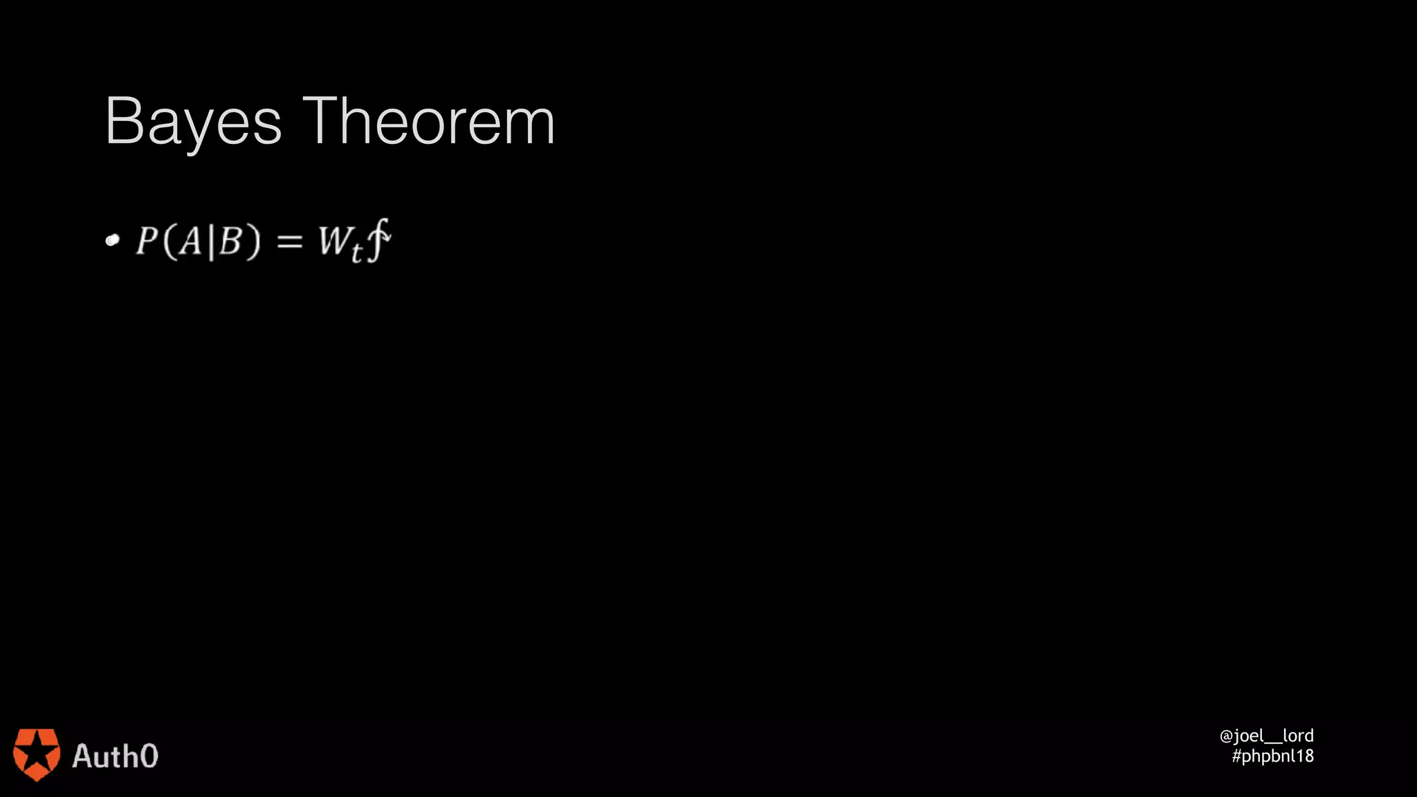 @joel__lord
#phpbnl18
Bayes Theorem
•  
 
