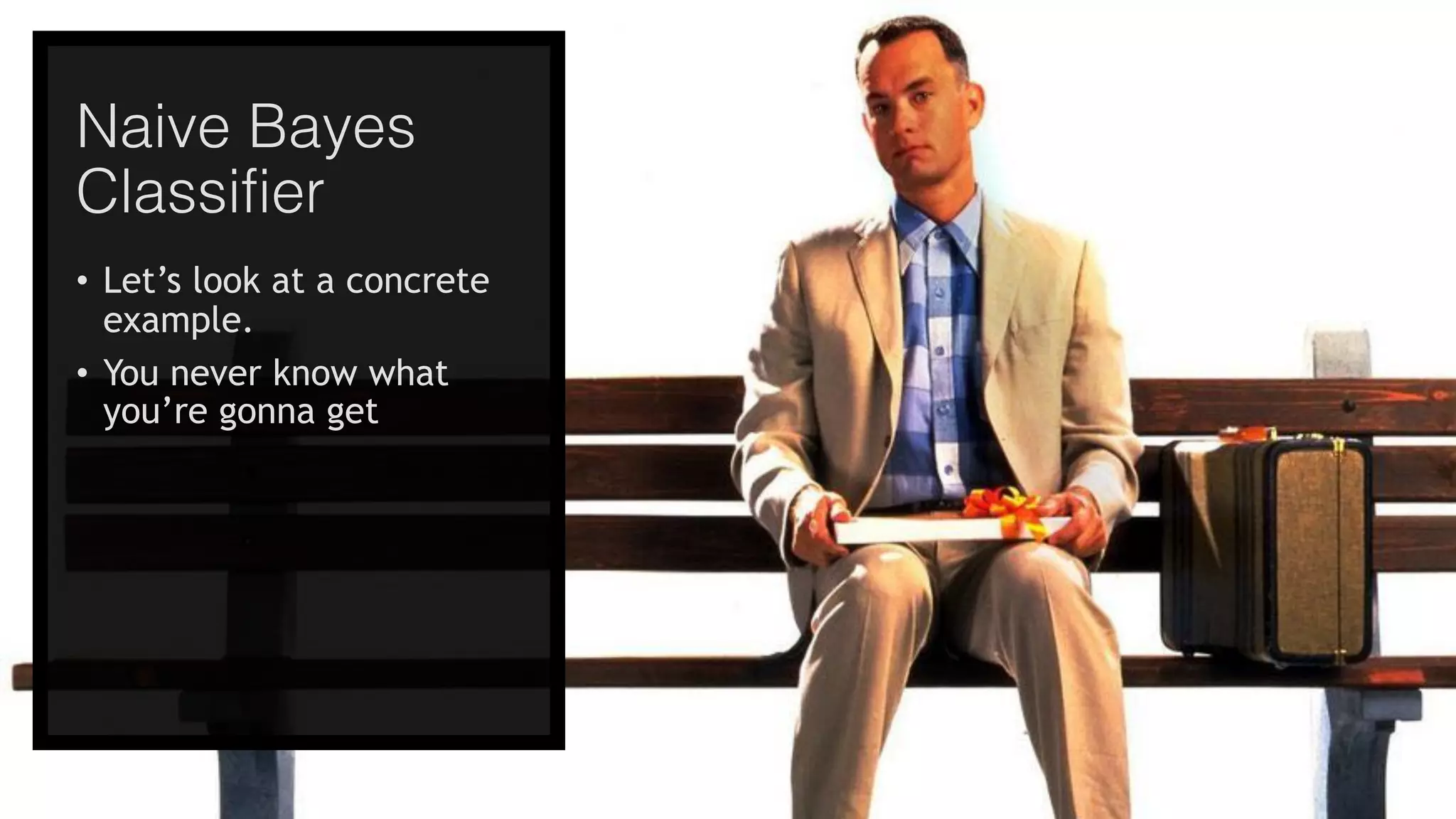 @joel__lord
#phpbnl18
Naive Bayes
Classifier
• Let’s look at a concrete
example.
• You never know what
you’re gonna get
 