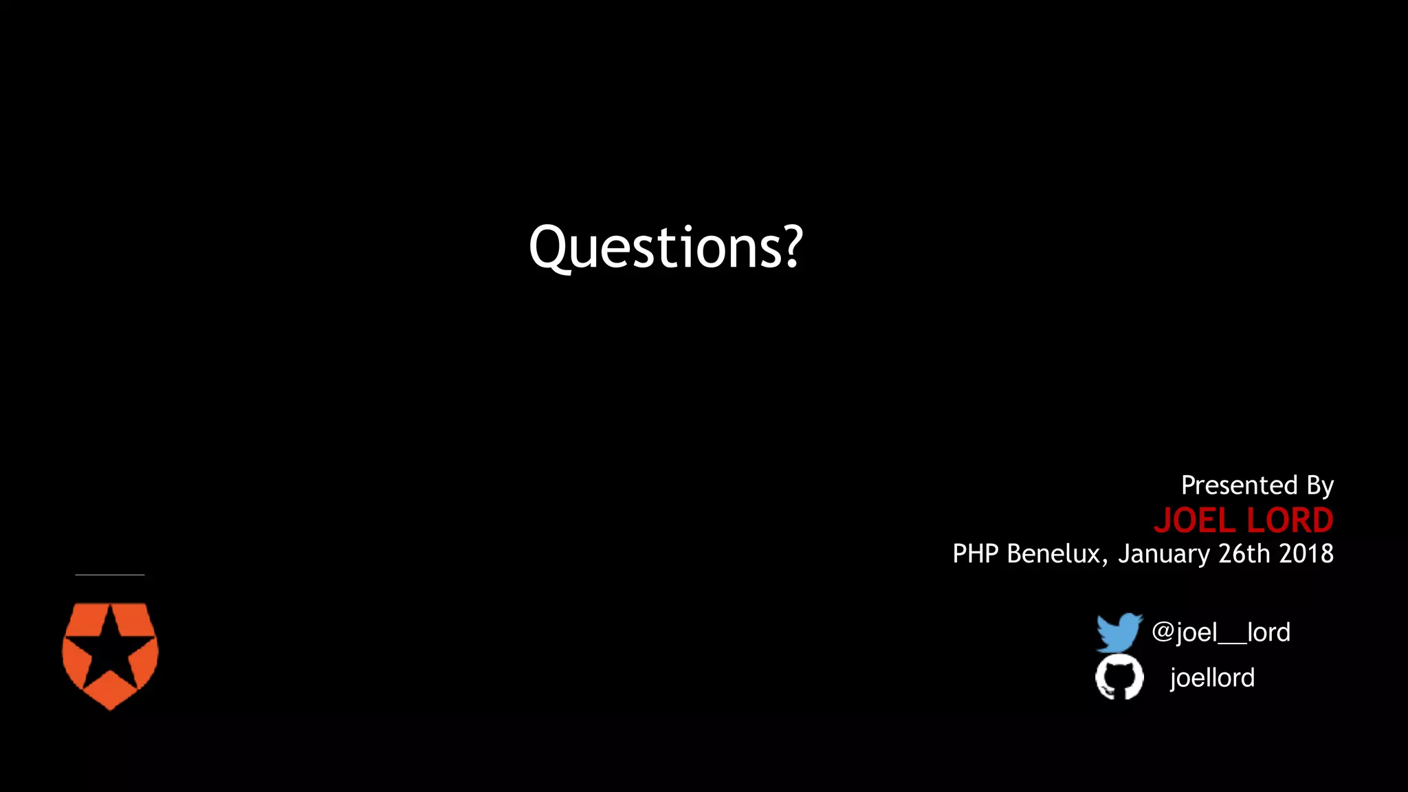 Presented By
JOEL LORD
PHP Benelux, January 26th 2018
@joel__lord
joellord
Questions?
 