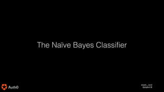 @joel__lord
#phpbnl18
The Naïve Bayes Classifier
 