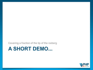 A short demo...Covering a fraction of the tip of the iceberg