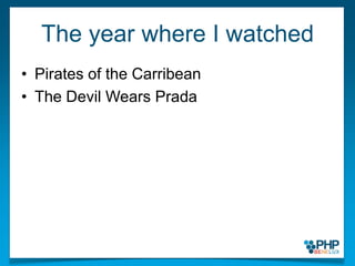 The year where I watchedPirates of the CarribeanThe Devil Wears Prada