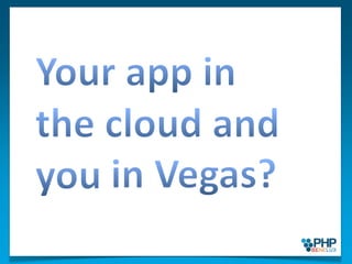 Your app in the cloud and you  in Vegas?