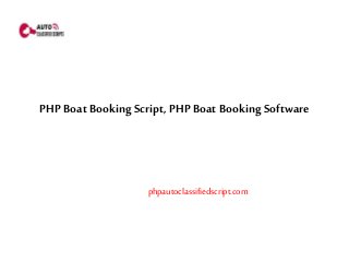 PHP Boat Booking Script, PHP Boat Booking Software 
phpautoclassifiedscript.com 
 