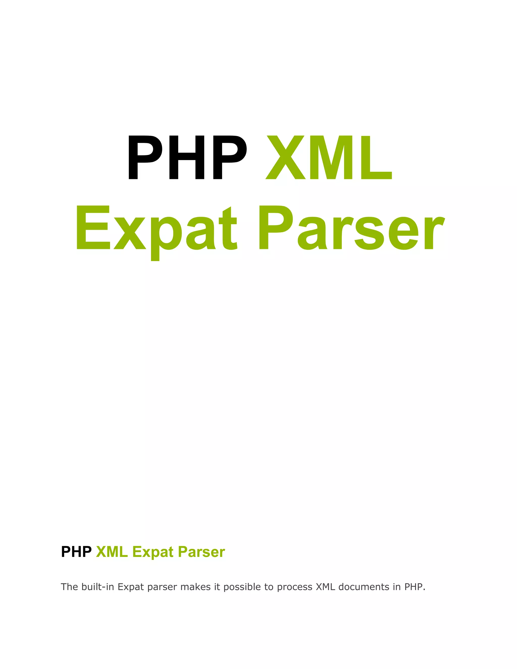 PHP XML
Expat Parser

PHP XML Expat Parser
The built-in Expat parser makes it possible to process XML documents in PHP.

 