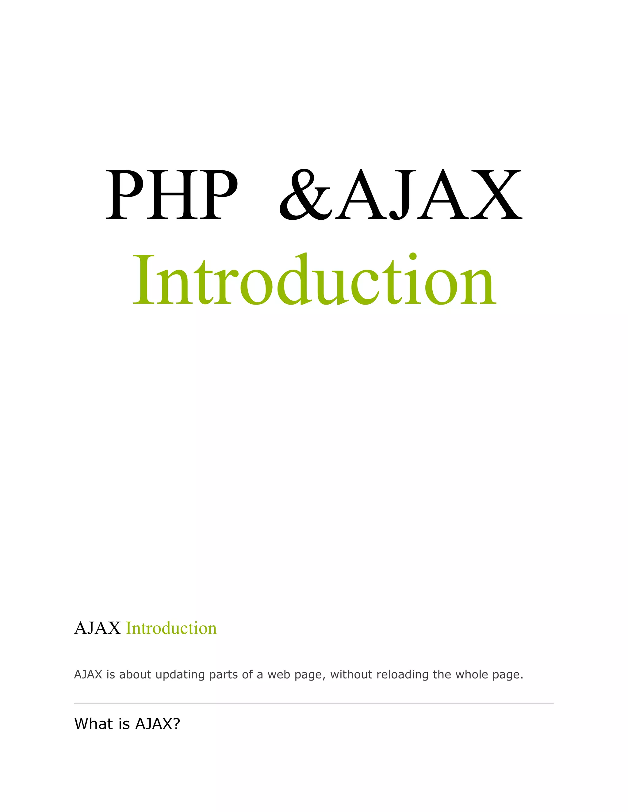 PHP &AJAX
Introduction

AJAX Introduction
AJAX is about updating parts of a web page, without reloading the whole page.

What is AJAX?

 