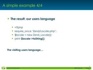 A simple example 4/4 <ul><li>The result: our users language </li></ul><ul><ul><li><?php </li></ul></ul><ul><ul><li>require...