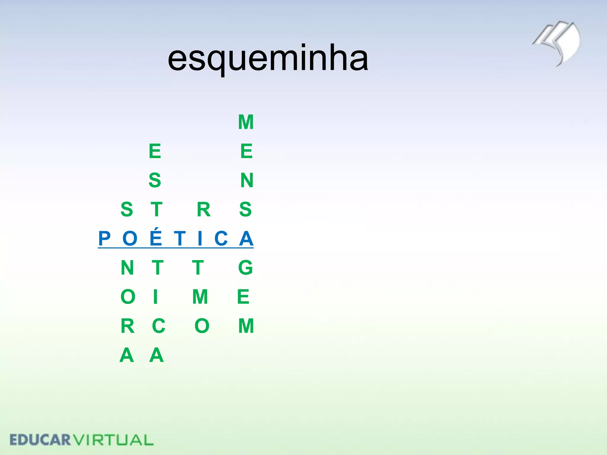 esqueminha
M
E E
S N
S T R S
P O É T I C A
N T T G
O I M E
R C O M
A A
 