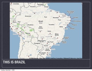THIS IS BRAZIL
Tuesday, December 1, 2009
 