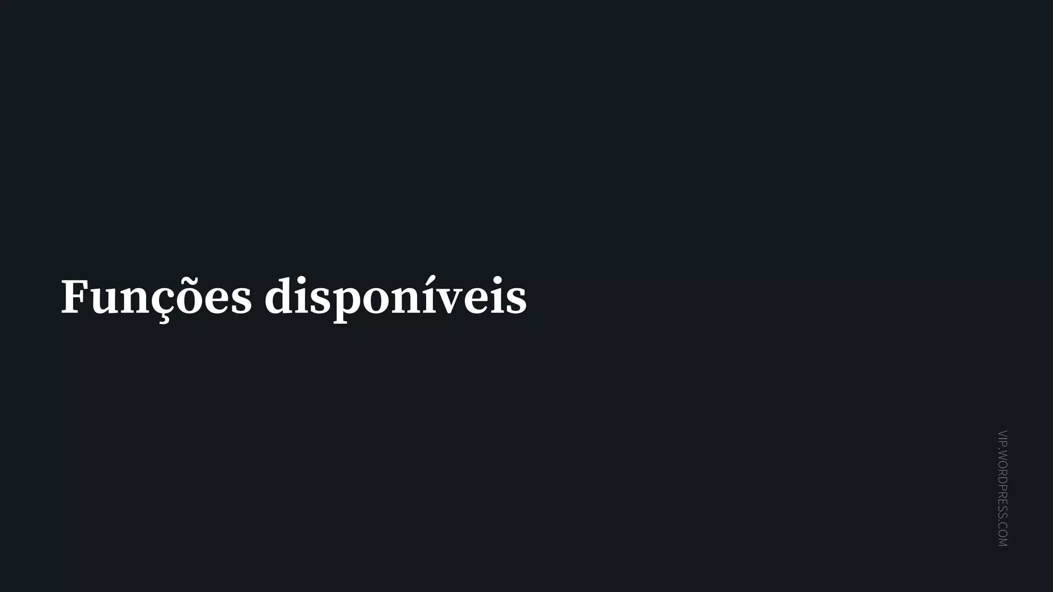 VIP.WORDPRESS.COM
Funções disponíveis
 