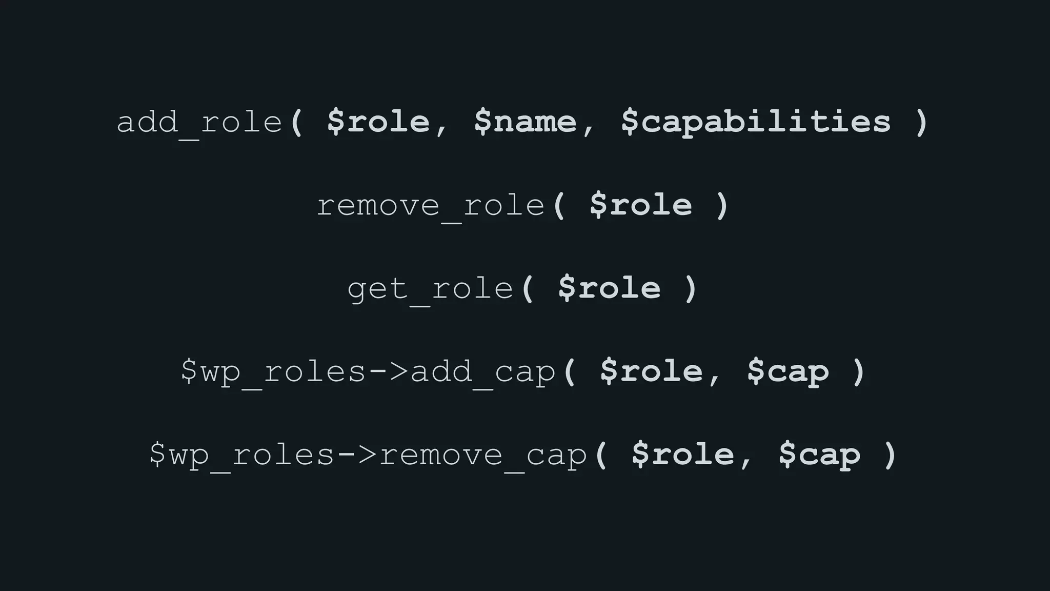add_role( $role, $name, $capabilities )
remove_role( $role )
get_role( $role )
$wp_roles->add_cap( $role, $cap )
$wp_roles->remove_cap( $role, $cap )
https://vip-svn.wordpress.com/plugins/vip-do-not-include-on-wpcom/vip-roles.php
 