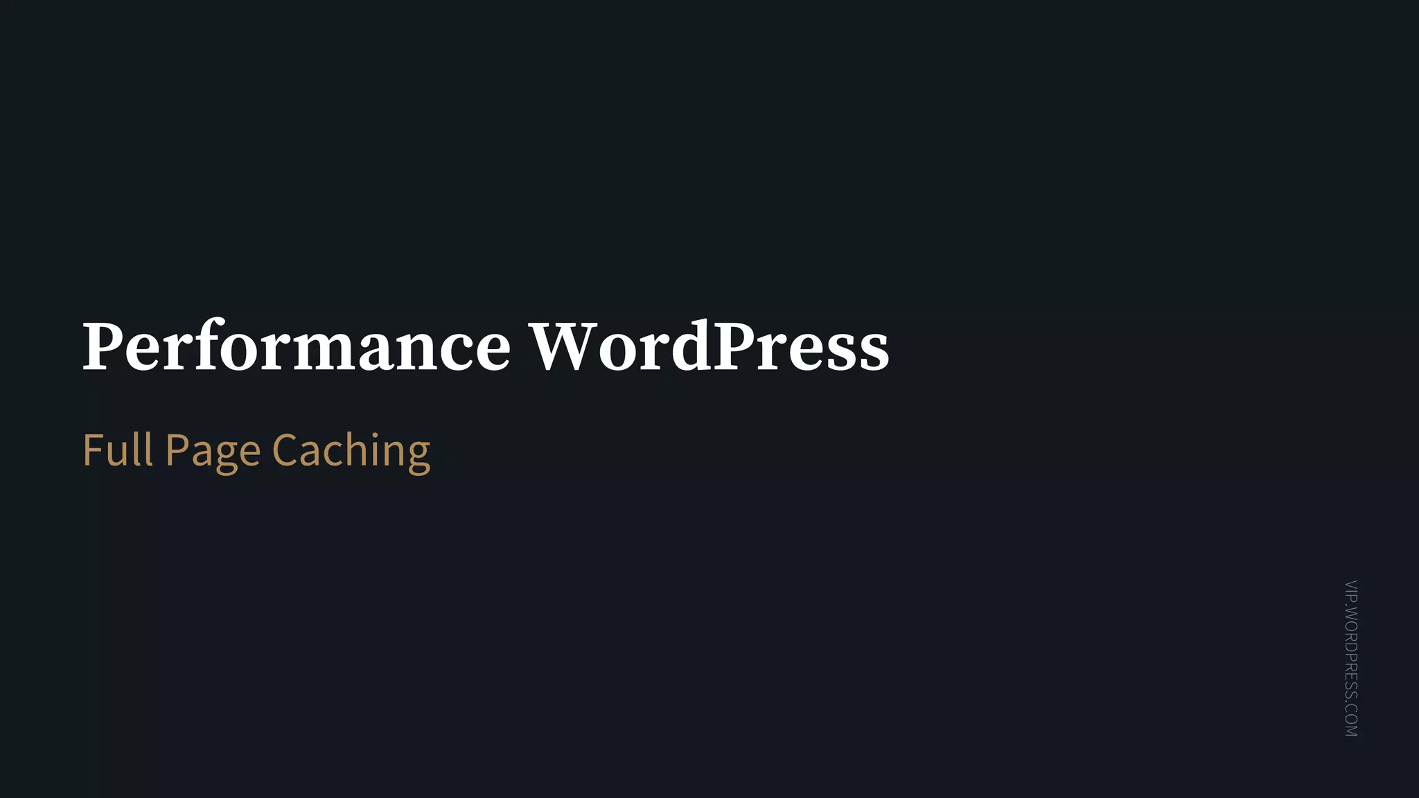 VIP.WORDPRESS.COM
Performance WordPress
Full Page Caching
 