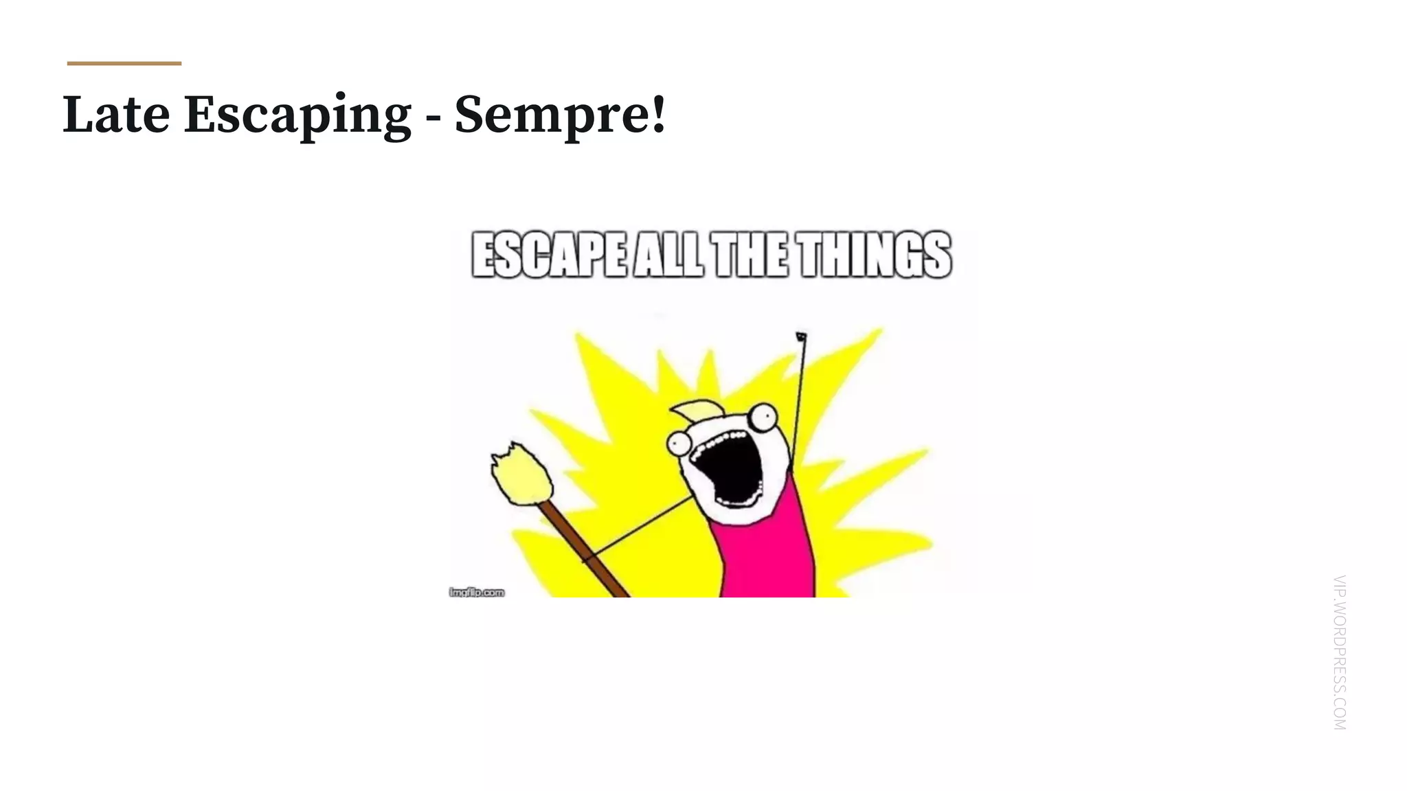 VIP.WORDPRESS.COM
Late Escaping - Sempre!
 