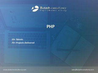 PHP
10+ Talents
75+ Projects Delivered
www.biztechconsultancy.com sales@biztechconsultancy.com
 
