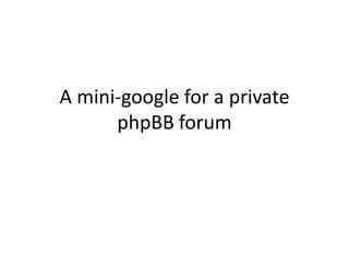 A mini-google for a private phpBB forum 