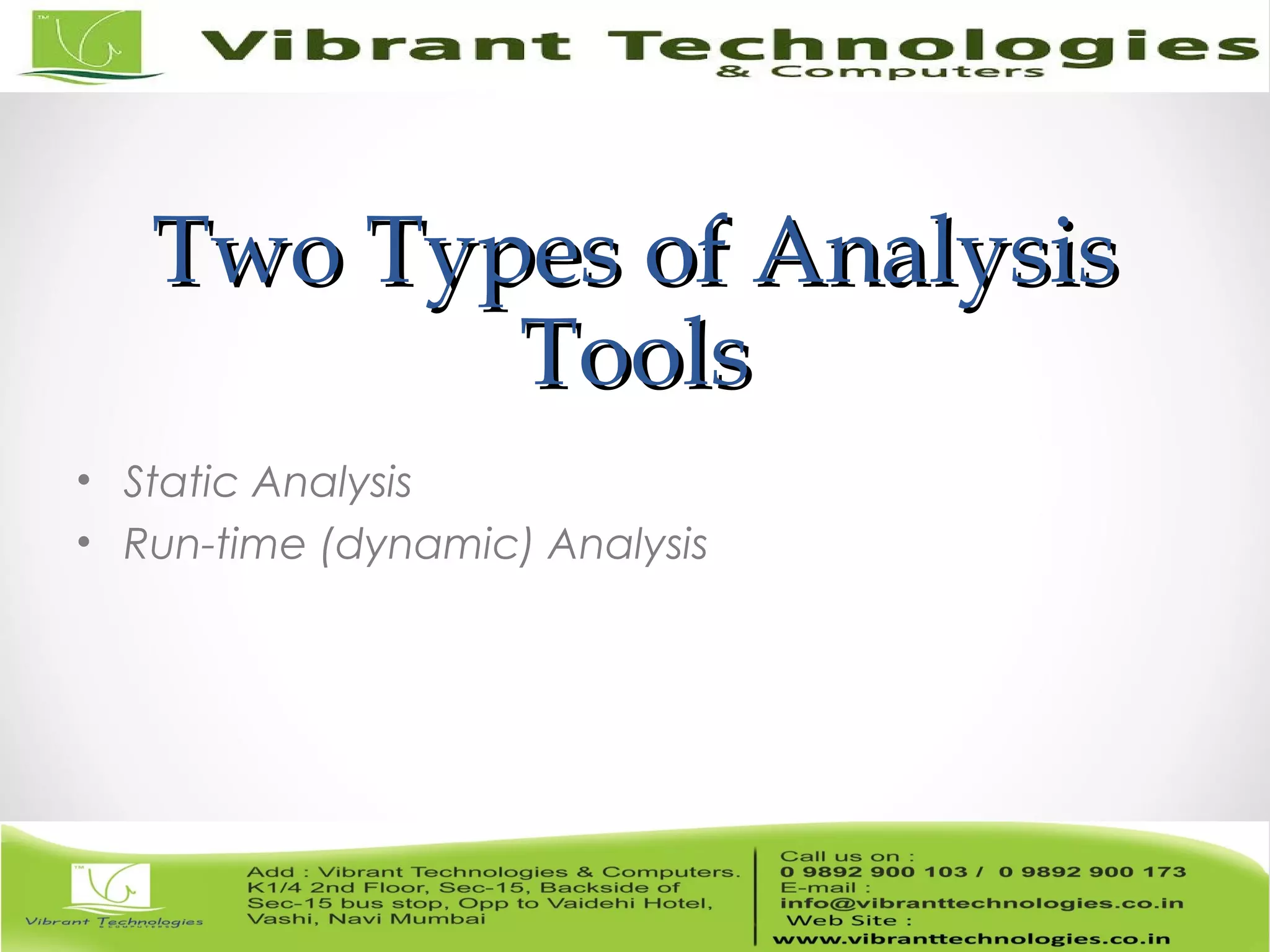 Two Types of AnalysisTwo Types of Analysis ToolsTools • Static Analysis • Run-time (dynamic) Analysis 