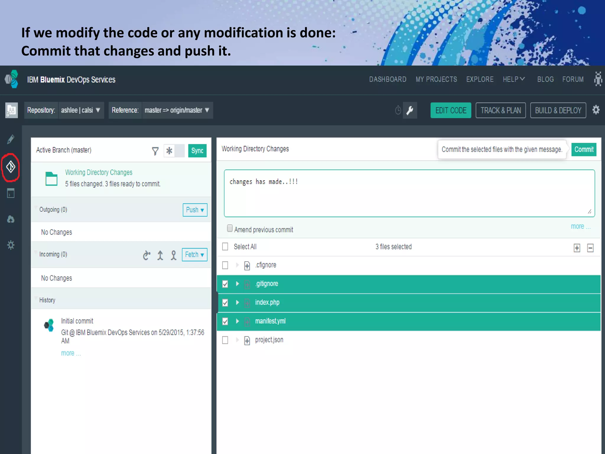 If we modify the code or any modification is done:
Commit that changes and push it.