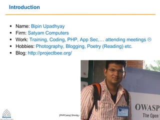 Introduction <ul><li>Name:  Bipin Upadhyay </li></ul><ul><li>Firm:  Satyam Computers </li></ul><ul><li>Work:  Training, Co...