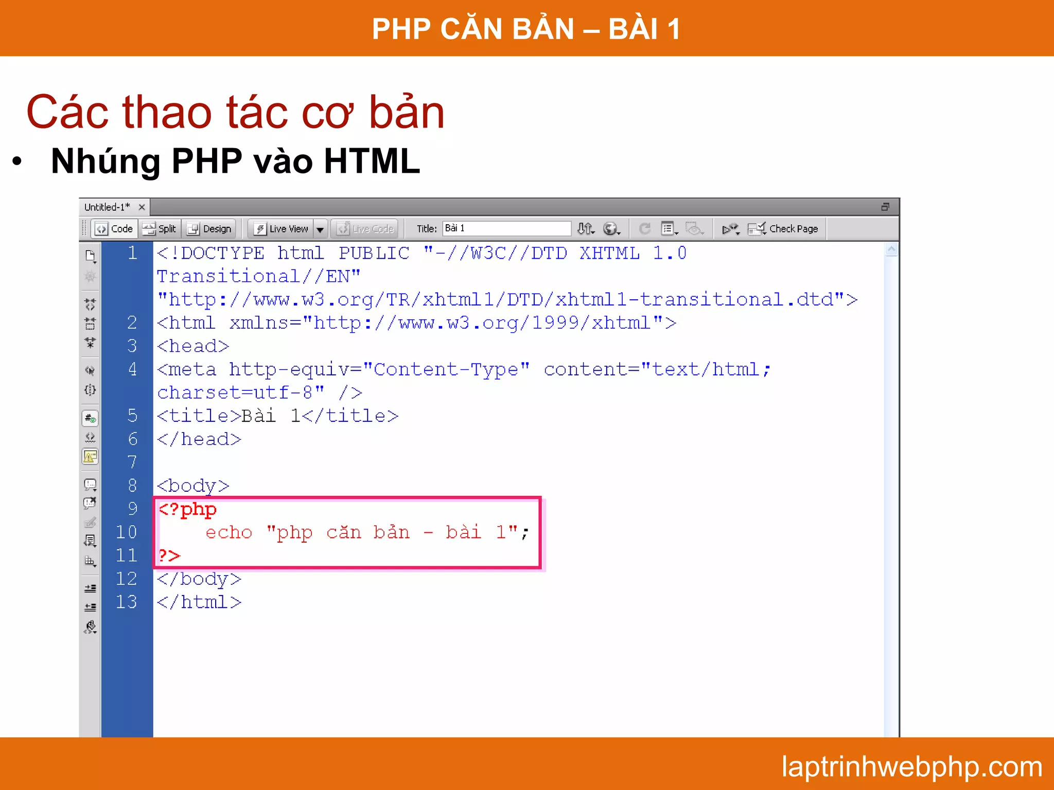 PHP CĂN BẢN – BÀI 1 Các thao tác cơ bản • Nhúng PHP vào HTML laptrinhwebphp.com 