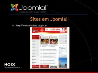 Sites em Joomla! 6. http://www.fortaleza.ce.gov.br 