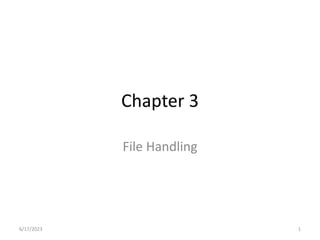 Chapter 3
File Handling
6/17/2023 1
 