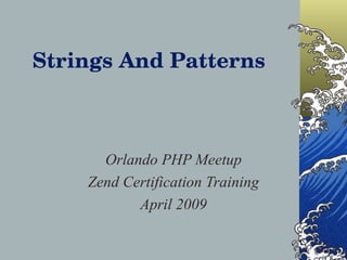 Strings And Patterns Orlando PHP Meetup Zend Certification Training April 2009 