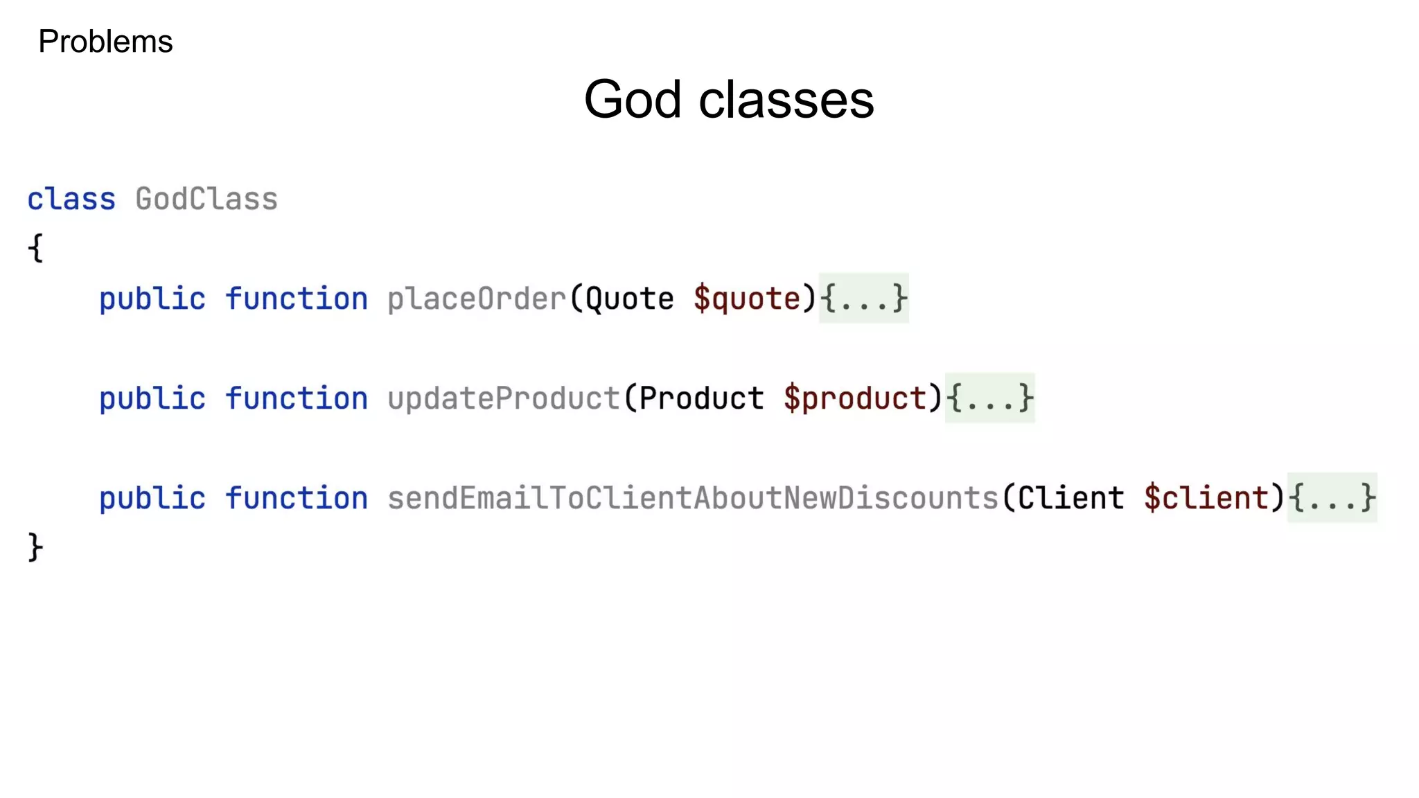 Problems
God classes
 