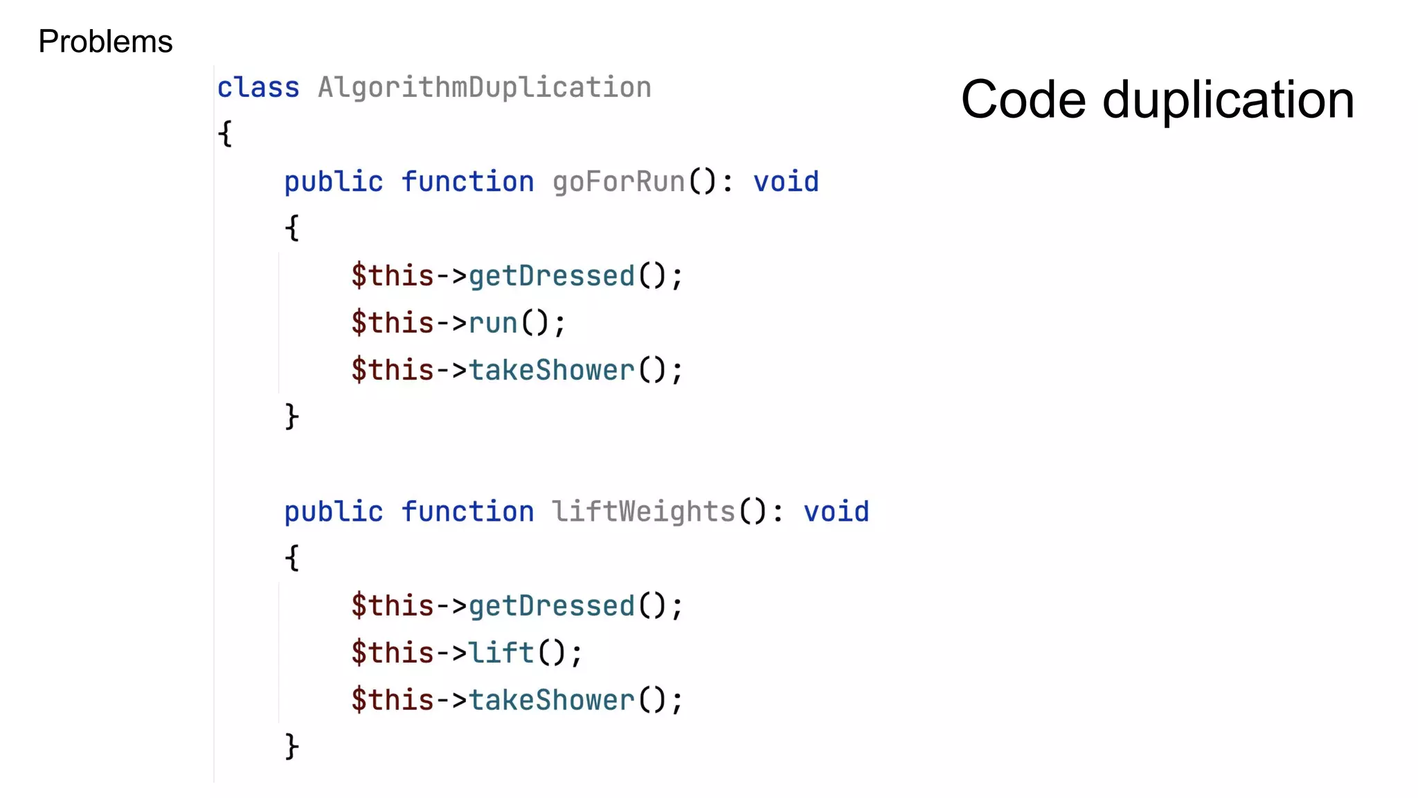 Problems
Code duplication
 