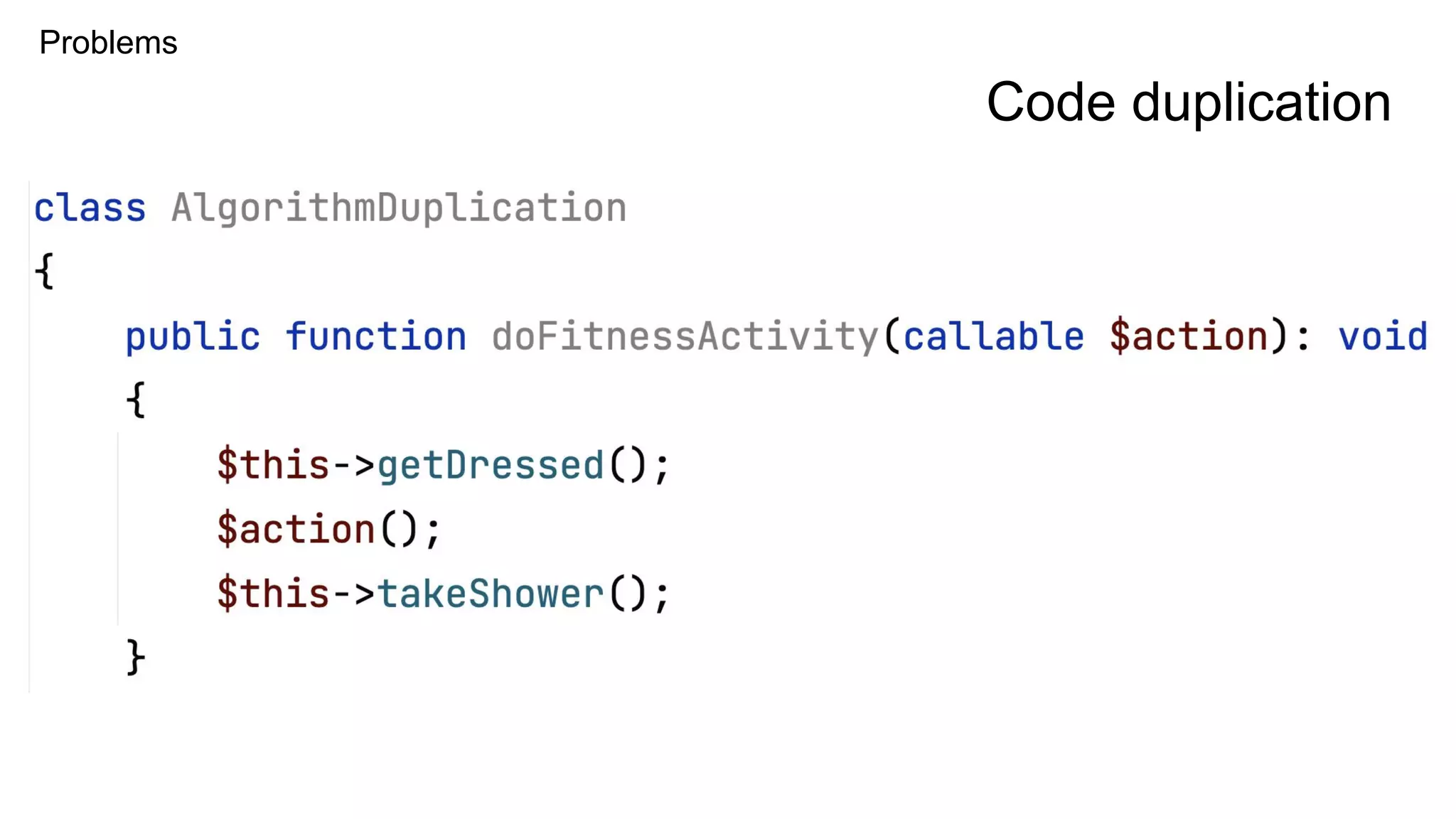 Problems
Code duplication
 