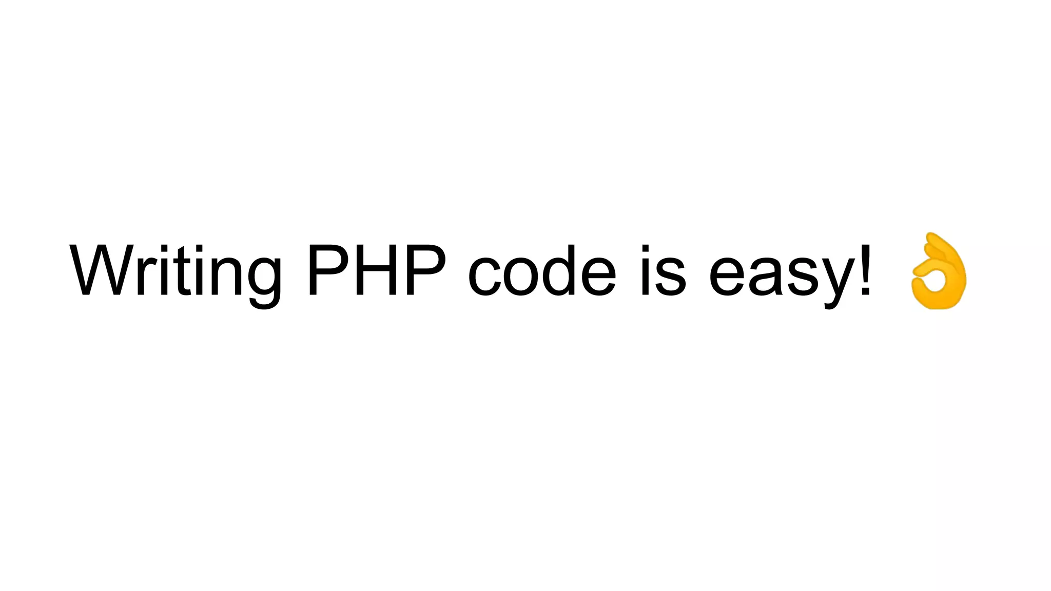 Writing PHP code is easy! 👌
 