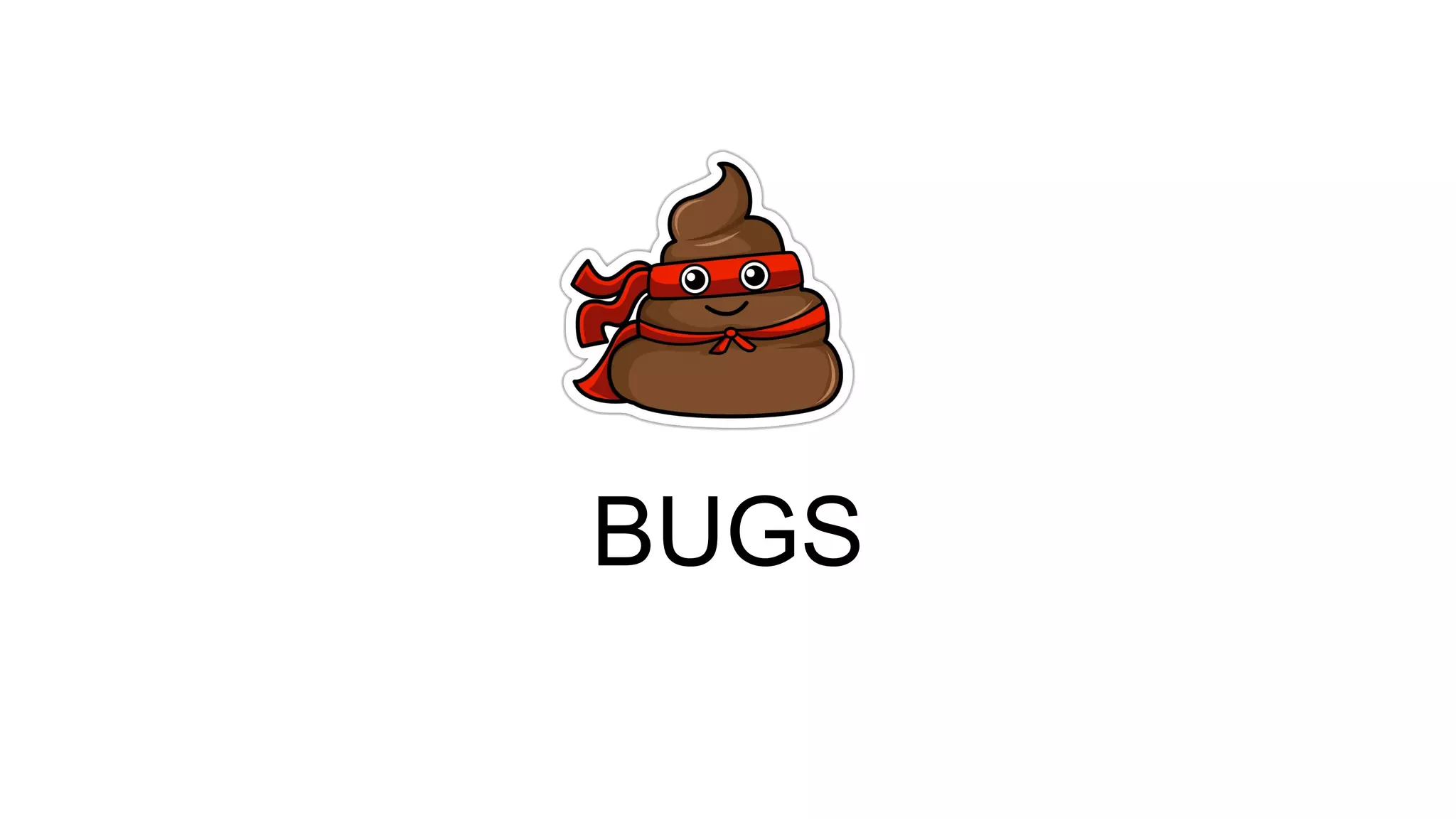 BUGS
 