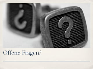 Offene Fragen?
 