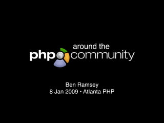 around the



      Ben Ramsey
8 Jan 2009 • Atlanta PHP
 