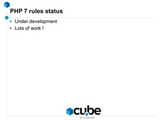 PHP 7 rules status
Under development
Lots of work !
 