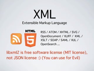XMLExtensible Markup Language
RSS / ATOM / XHTML / SVG /
OpenDocument / XLIFF / KML /
XSLT / SOAP / SAML / XUL /
OpenSearc...